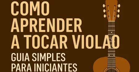 Como aprender a tocar violão – mesmo começando do zero