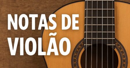 Notas de Violão: Entenda a Lógica e Aprenda de Forma Prática